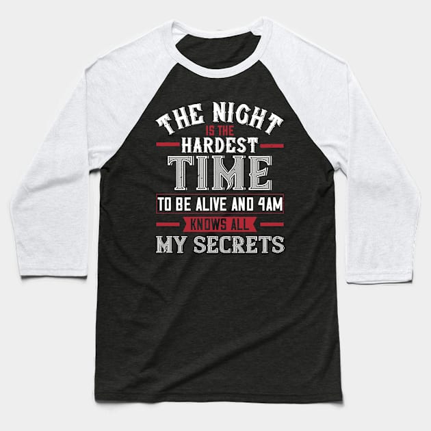 The Night Is The Hardest Time To Be Alive And 4am Knows All My Secrets Baseball T-Shirt by APuzzleOfTShirts